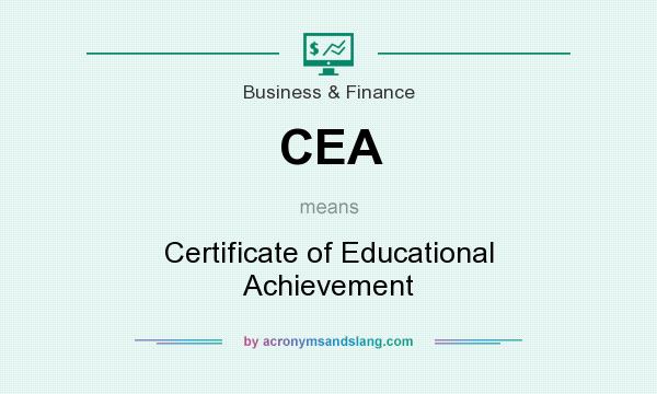 What does CEA mean? It stands for Certificate of Educational Achievement