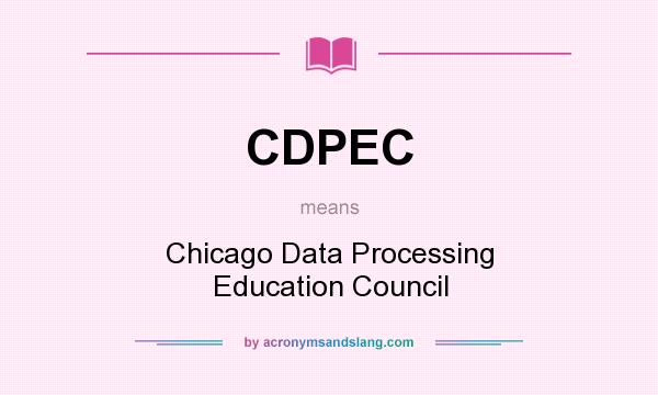 What does CDPEC mean? It stands for Chicago Data Processing Education Council