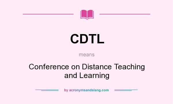 What does CDTL mean? It stands for Conference on Distance Teaching and Learning