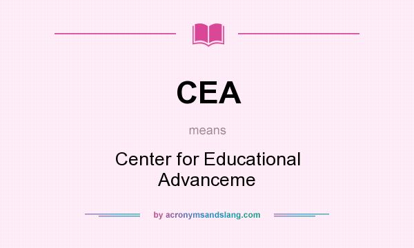 What does CEA mean? It stands for Center for Educational Advanceme
