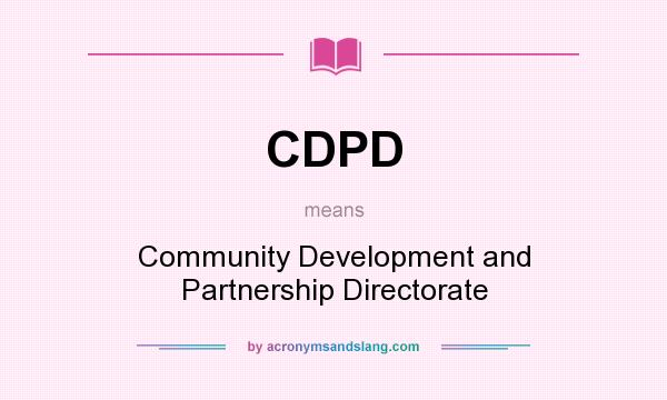 What does CDPD mean? It stands for Community Development and Partnership Directorate