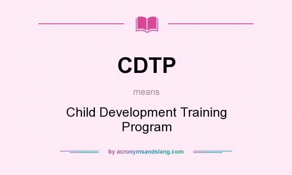What does CDTP mean? It stands for Child Development Training Program