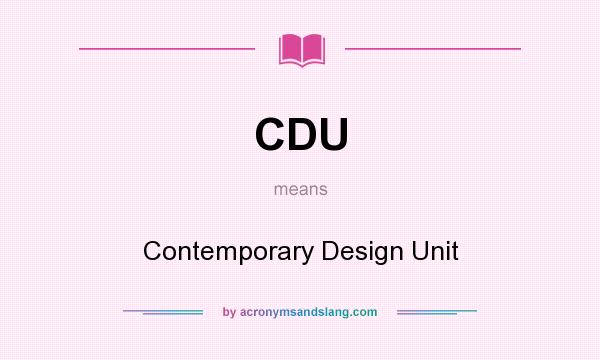 What does CDU mean? It stands for Contemporary Design Unit