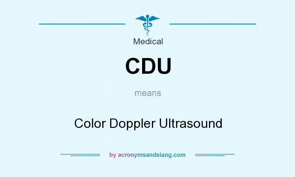 What does CDU mean? It stands for Color Doppler Ultrasound