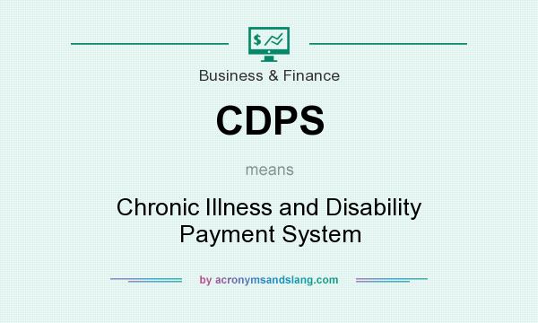 What does CDPS mean? It stands for Chronic Illness and Disability Payment System