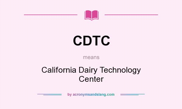 What does CDTC mean? It stands for California Dairy Technology Center
