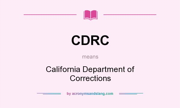 What does CDRC mean? It stands for California Department of Corrections