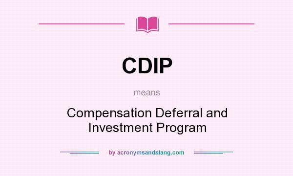 What does CDIP mean? It stands for Compensation Deferral and Investment Program