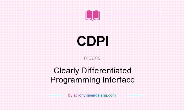 What does CDPI mean? It stands for Clearly Differentiated Programming Interface