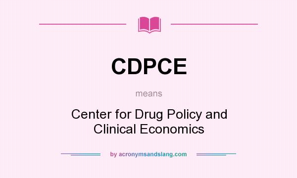 What does CDPCE mean? It stands for Center for Drug Policy and Clinical Economics
