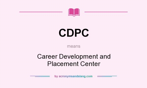 What does CDPC mean? It stands for Career Development and Placement Center