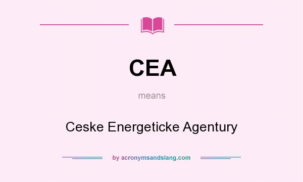 What does CEA mean? It stands for Ceske Energeticke Agentury