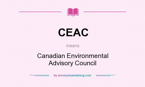 What does CEAC mean? It stands for Canadian Environmental Advisory Council