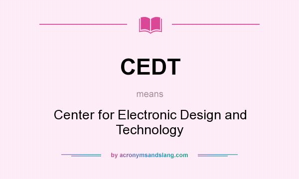 What does CEDT mean? It stands for Center for Electronic Design and Technology