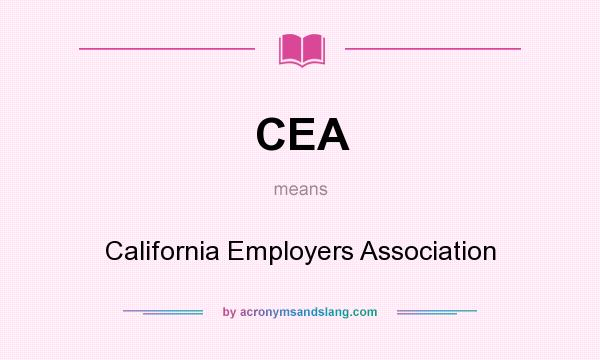 What does CEA mean? It stands for California Employers Association