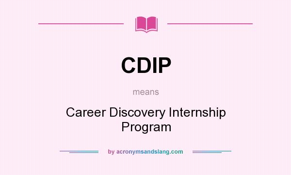 What does CDIP mean? It stands for Career Discovery Internship Program