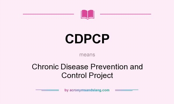 What does CDPCP mean? It stands for Chronic Disease Prevention and Control Project