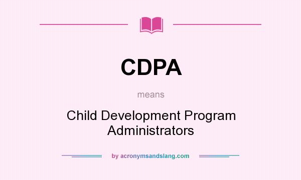 What does CDPA mean? It stands for Child Development Program Administrators