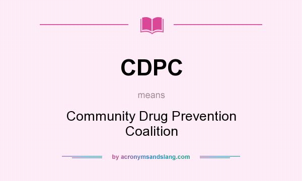 What does CDPC mean? It stands for Community Drug Prevention Coalition