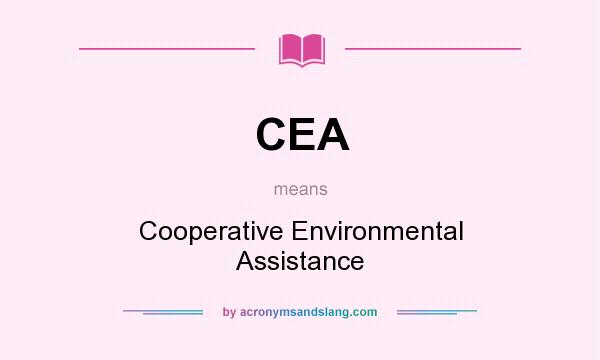 What does CEA mean? It stands for Cooperative Environmental Assistance