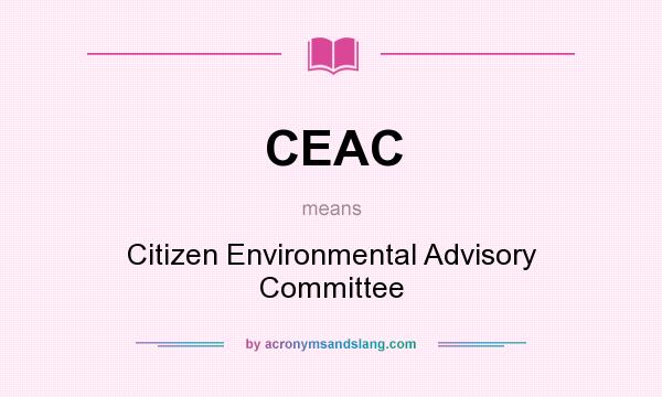 What does CEAC mean? It stands for Citizen Environmental Advisory Committee
