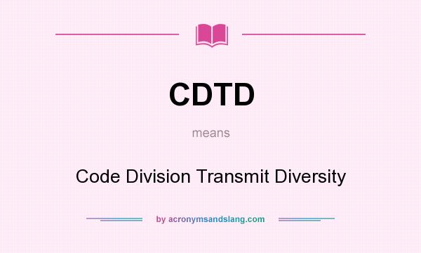 What does CDTD mean? It stands for Code Division Transmit Diversity