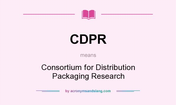 What does CDPR mean? It stands for Consortium for Distribution Packaging Research