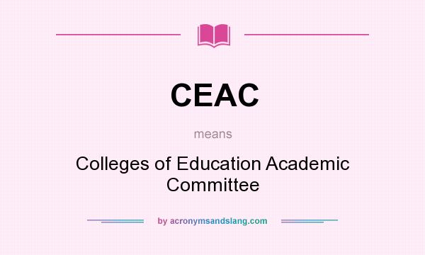 What does CEAC mean? It stands for Colleges of Education Academic Committee