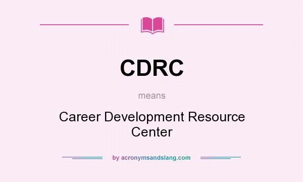 What does CDRC mean? It stands for Career Development Resource Center