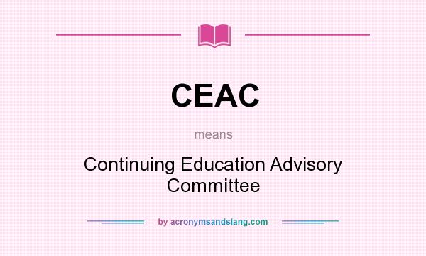 What does CEAC mean? It stands for Continuing Education Advisory Committee