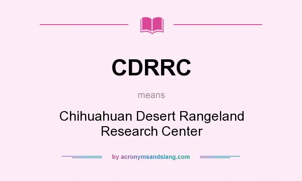 What does CDRRC mean? It stands for Chihuahuan Desert Rangeland Research Center