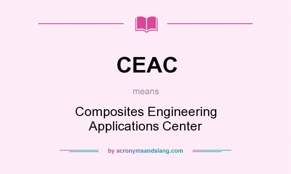 What does CEAC mean? It stands for Composites Engineering Applications Center