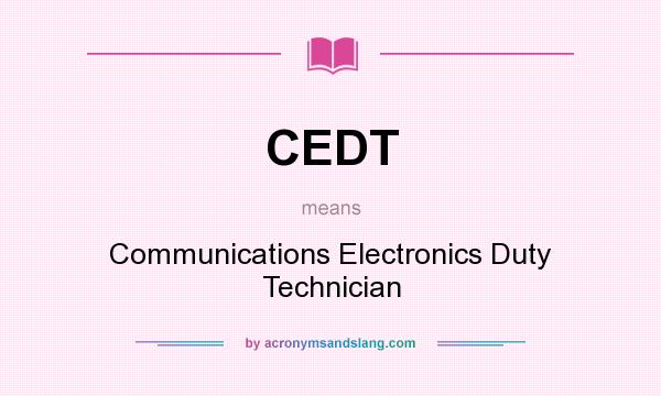What does CEDT mean? It stands for Communications Electronics Duty Technician