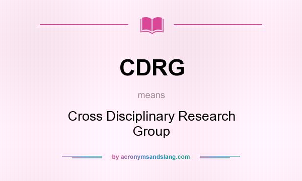 What does CDRG mean? It stands for Cross Disciplinary Research Group
