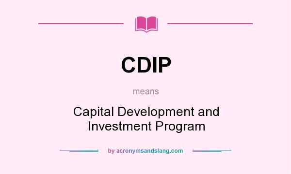 What does CDIP mean? It stands for Capital Development and Investment Program