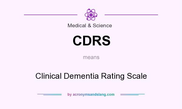 What does CDRS mean? It stands for Clinical Dementia Rating Scale