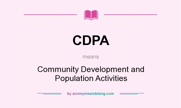 What does CDPA mean? It stands for Community Development and Population Activities