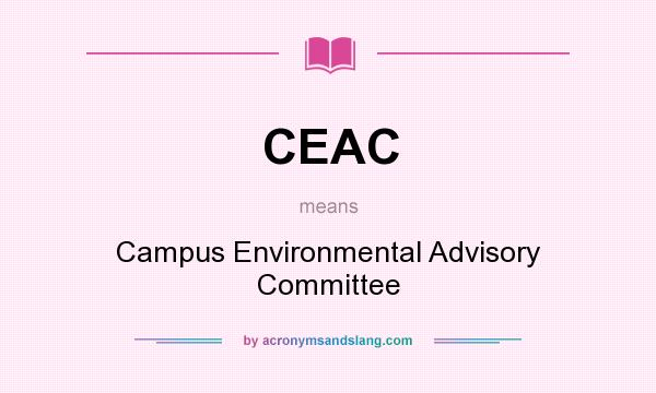 What does CEAC mean? It stands for Campus Environmental Advisory Committee