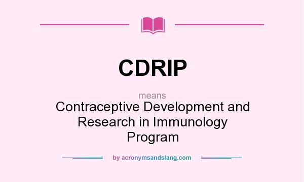 What does CDRIP mean? It stands for Contraceptive Development and Research in Immunology Program