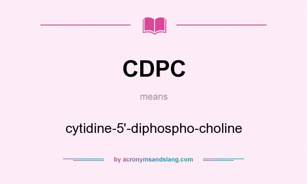 What does CDPC mean? It stands for cytidine-5`-diphospho-choline