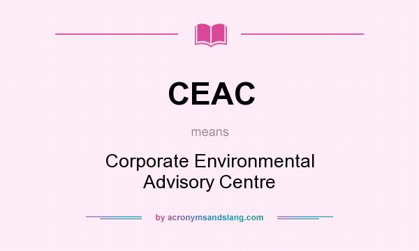 What does CEAC mean? It stands for Corporate Environmental Advisory Centre