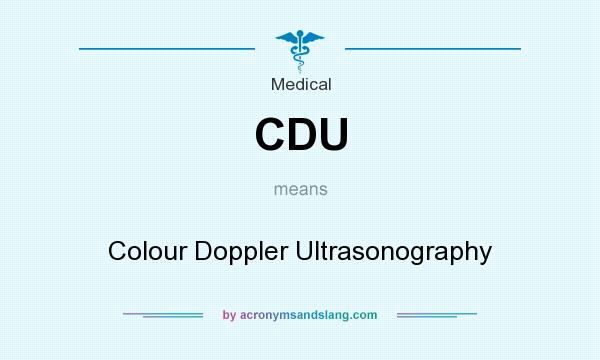 What does CDU mean? It stands for Colour Doppler Ultrasonography