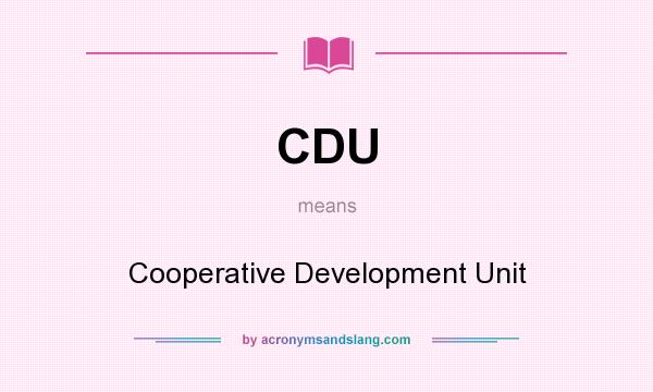What does CDU mean? It stands for Cooperative Development Unit