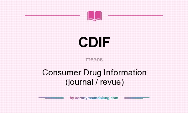 What does CDIF mean? It stands for Consumer Drug Information (journal / revue)