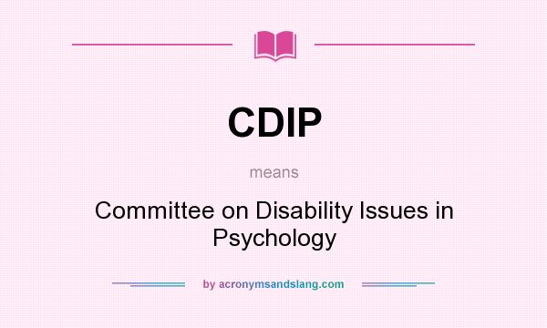 What does CDIP mean? It stands for Committee on Disability Issues in Psychology