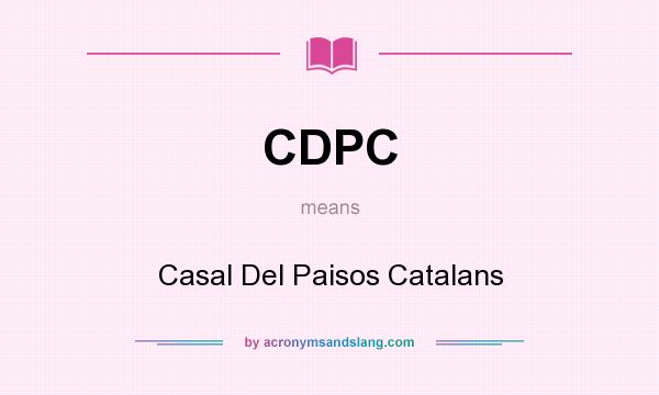 What does CDPC mean? It stands for Casal Del Paisos Catalans