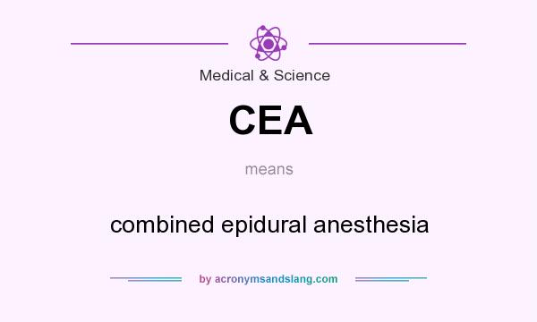 What does CEA mean? It stands for combined epidural anesthesia