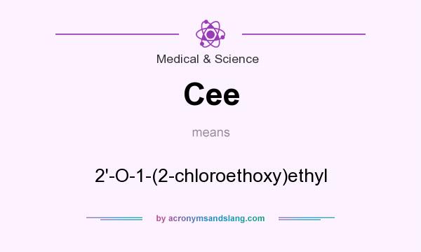 What does Cee mean? It stands for 2`-O-1-(2-chloroethoxy)ethyl
