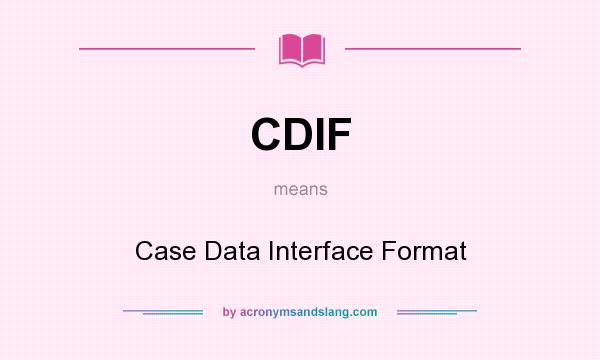 What does CDIF mean? It stands for Case Data Interface Format