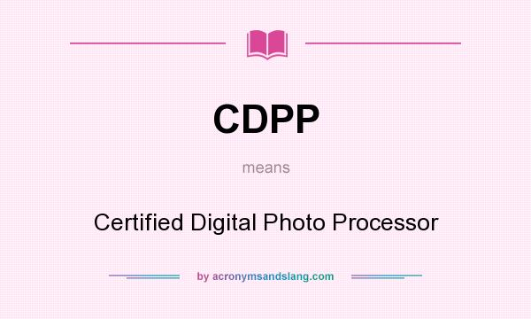 What does CDPP mean? It stands for Certified Digital Photo Processor